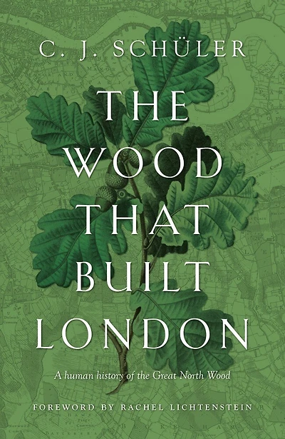 Wood That Built London: A Human History of the Great North