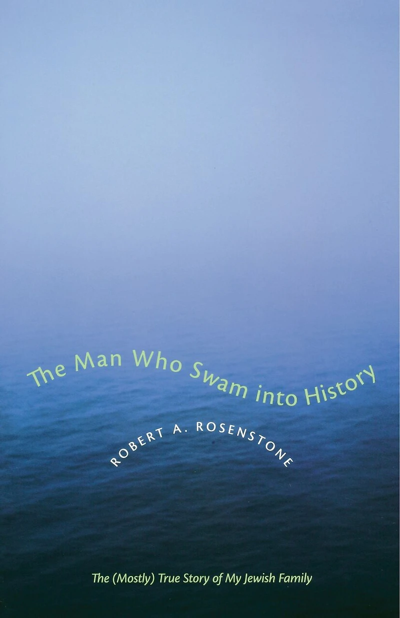 The Man Who Swam into History: (Mostly) True Story of My Jewish Family