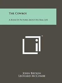 The Cowboy: A Book Of Pictures About His Real Life