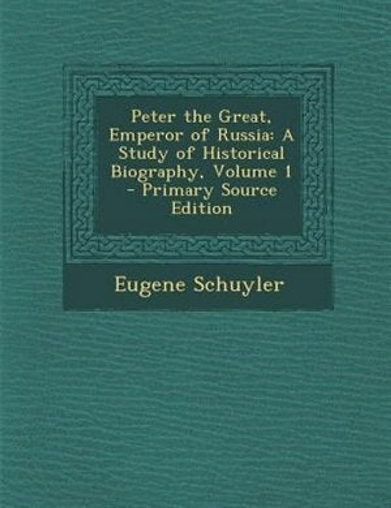 Peter the Great, Emperor of Russia: A Study of Historical Biography, Volume 1 - Primary Source Edition
