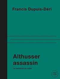 Althusser assassin: La banalité du mâle