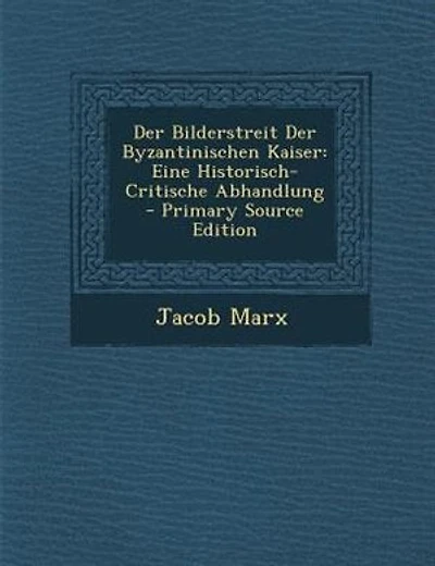 Der Bilderstreit Der Byzantinischen Kaiser: Eine Historisch-Critische Abhandlung - Primary Source Edition