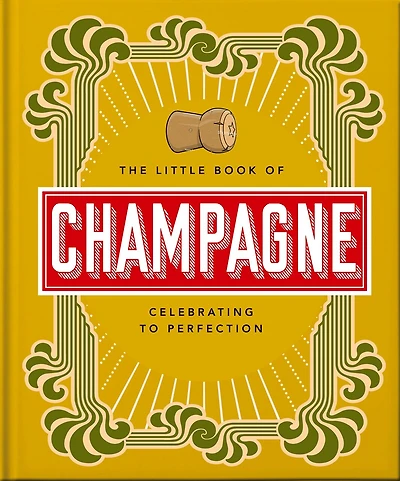 The Little Book of Champagne: A Bubbly Guide to the World's Most Famous Fizz!