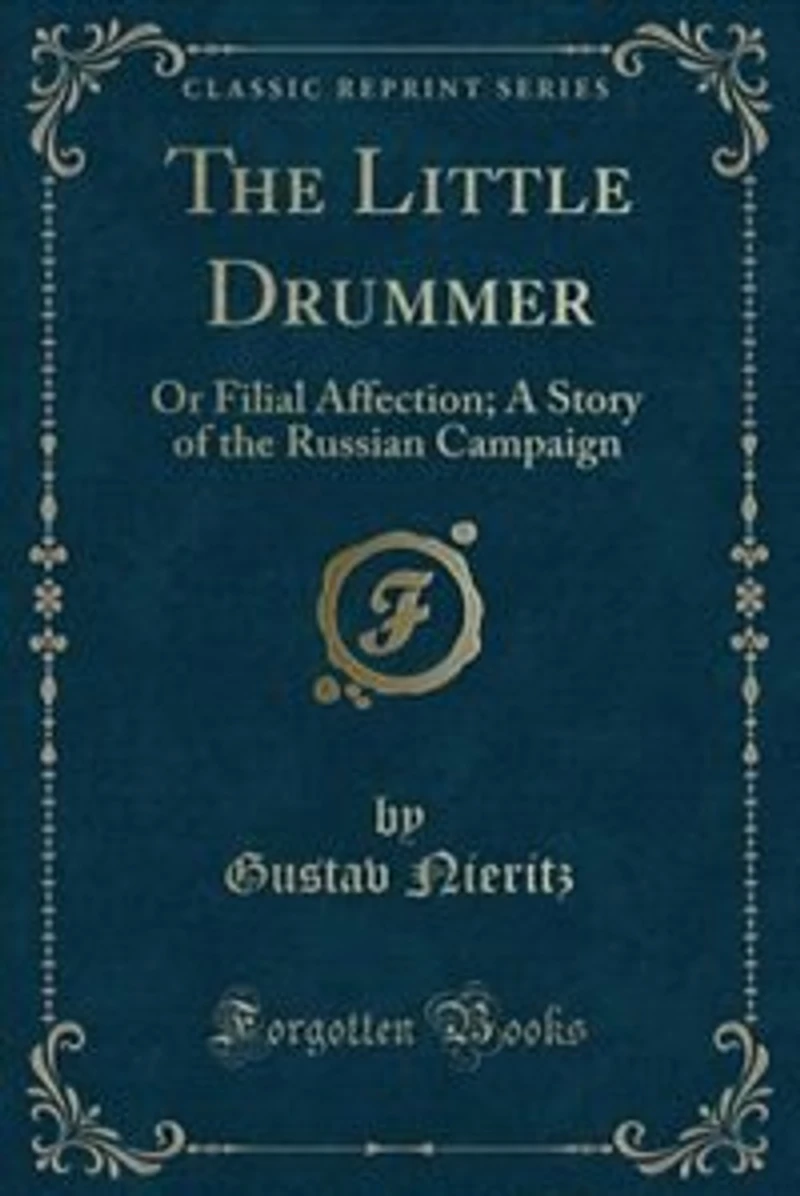 the Little Drummer: Or Filial Affection; A Story of Russian Campaign (Classic Reprint)