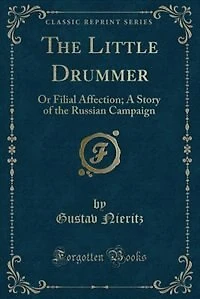 the Little Drummer: Or Filial Affection; A Story of Russian Campaign (Classic Reprint)
