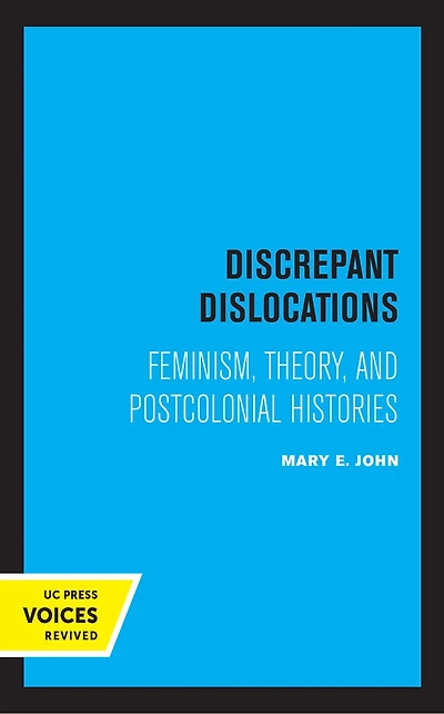 Discrepant Dislocations: Feminism, Theory, And Postcolonial Histories