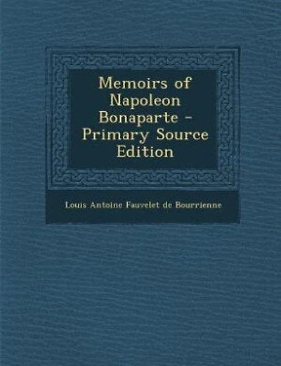 Memoirs of Napoleon Bonaparte - Primary Source Edition