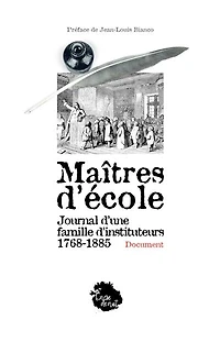 Maîtres d'école: journal d'une famille d'instituteurs, 1768-1885