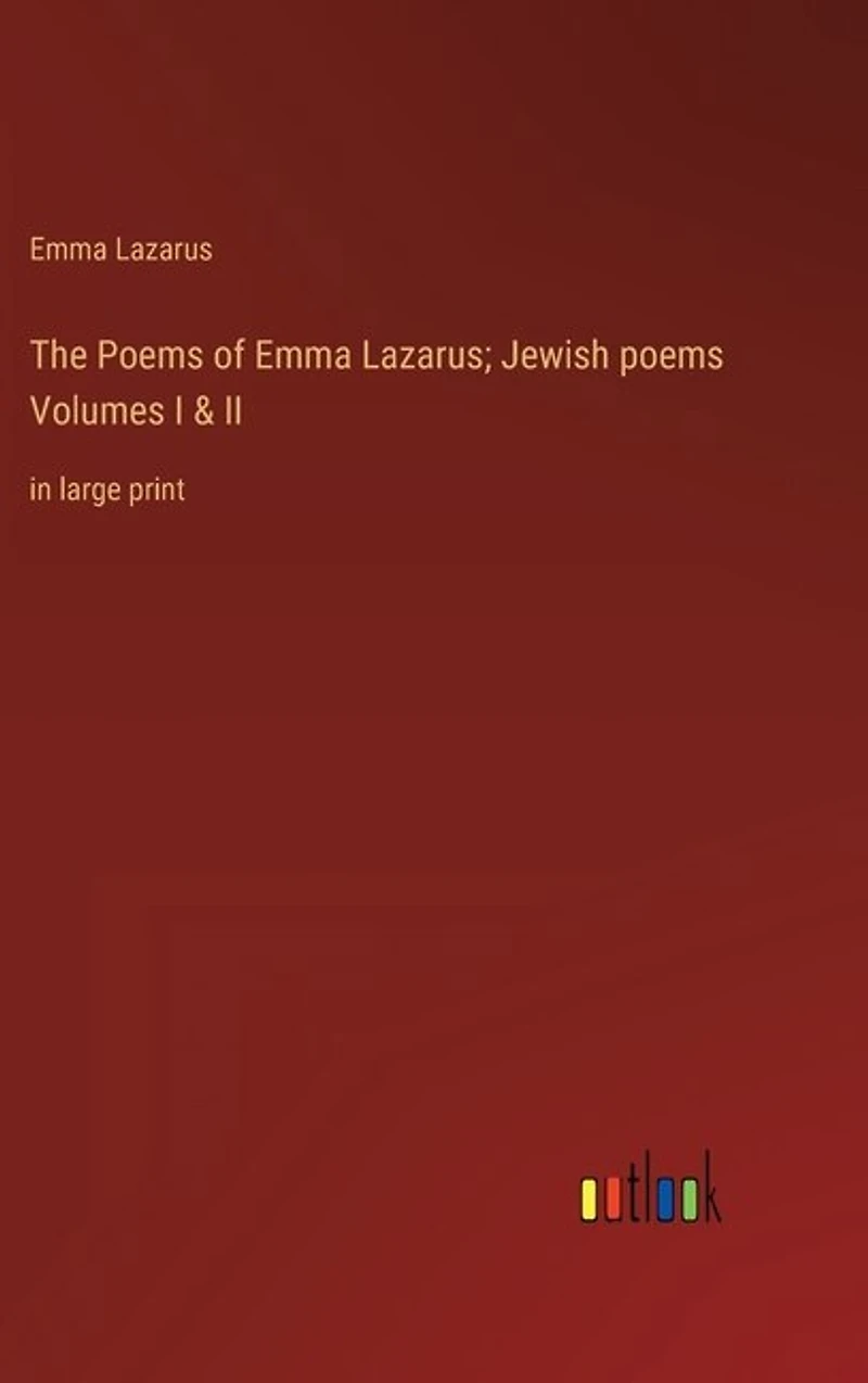 The Poems of Emma Lazarus; Jewish poems Volumes I & II: in large print