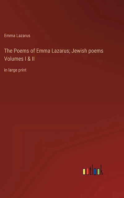 The Poems of Emma Lazarus; Jewish poems Volumes I & II: in large print
