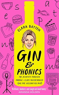 Gin and Phonics: My journey through middle-class motherhood (via the occasional pub)