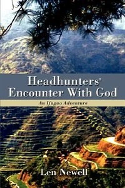 Headhunters' Encounter With God: An Ifugao Adventure