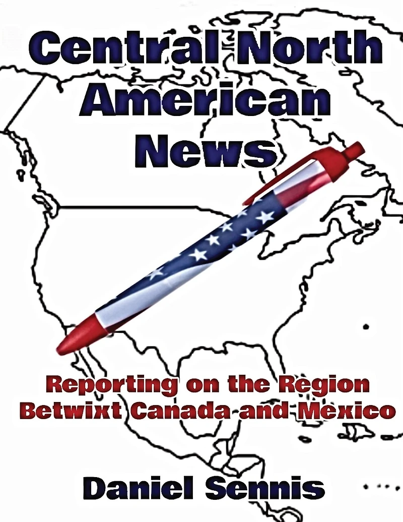 Central North American News: Reporting on the Region Betwixt Canada and Mexico