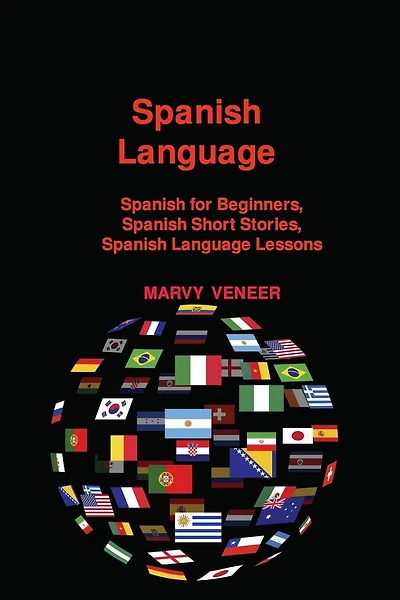 Spanish Language: Spanish for Beginners, Spanish Short Stories, Spanish Language Lessons