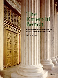 The Emerald Bench: The History of the Irish American Justices on the Supreme Court