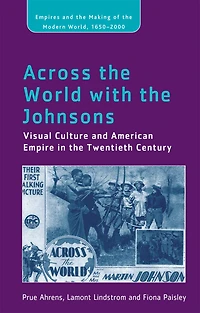 Across The World With The Johnsons: Visual Culture And American Empire In The Twentieth Century