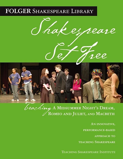 Teaching A Midsummer Night's Dream, Romeo & Juliet, and Macbeth: Shakespeare Set Free