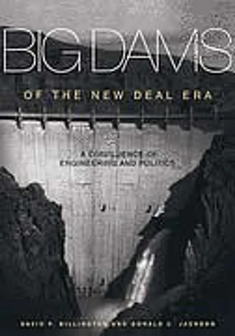Big Dams of the New Deal Era: A Confluence Engineering and Politics