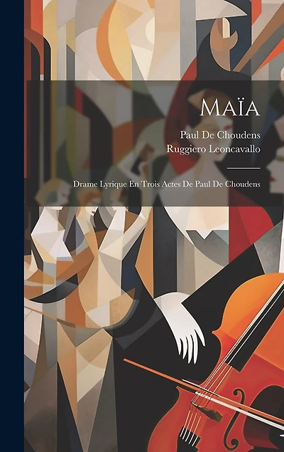 Maïa: Drame Lyrique En Trois Actes De Paul De Choudens