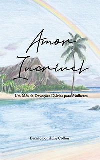 Amor Incrível: Um Mês de Devoções Diárias para Mulheres