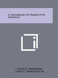 A Handbook Of Perspective Drawing