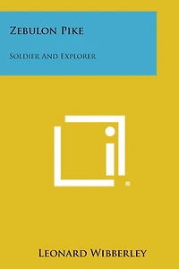 Zebulon Pike: Soldier and Explorer