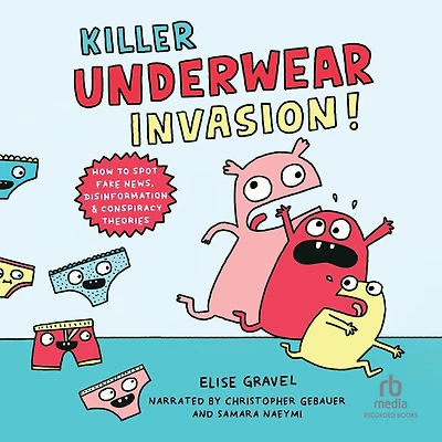 Killer Underwear Invasion!: How to Spot Fake News, Disinformation & Conspiracy Theories