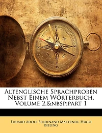 Altenglische Sprachproben Nebst Einem Wörterbuch, Volume 2, part 1