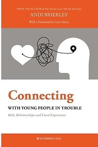 Connecting with Young People Trouble: Risk, Relationships and Lived Experience