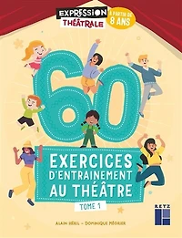 60 exercices d'entraînement au théâtre : à partir de 8 ans, Vol. 1