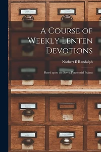 A Course of Weekly Lenten Devotions: Based Upon the Seven Penitential Psalms