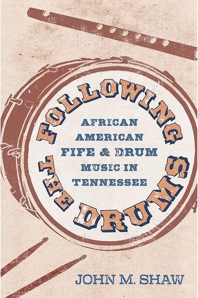 Following the Drums: African American Fife and Drum Music Tennessee