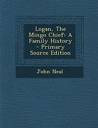 Logan, The Mingo Chief: A Family History