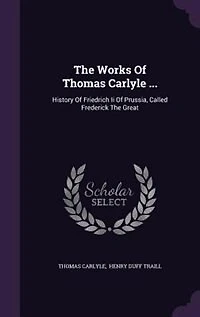 The Works Of Thomas Carlyle ...: History Of Friedrich Ii Of Prussia