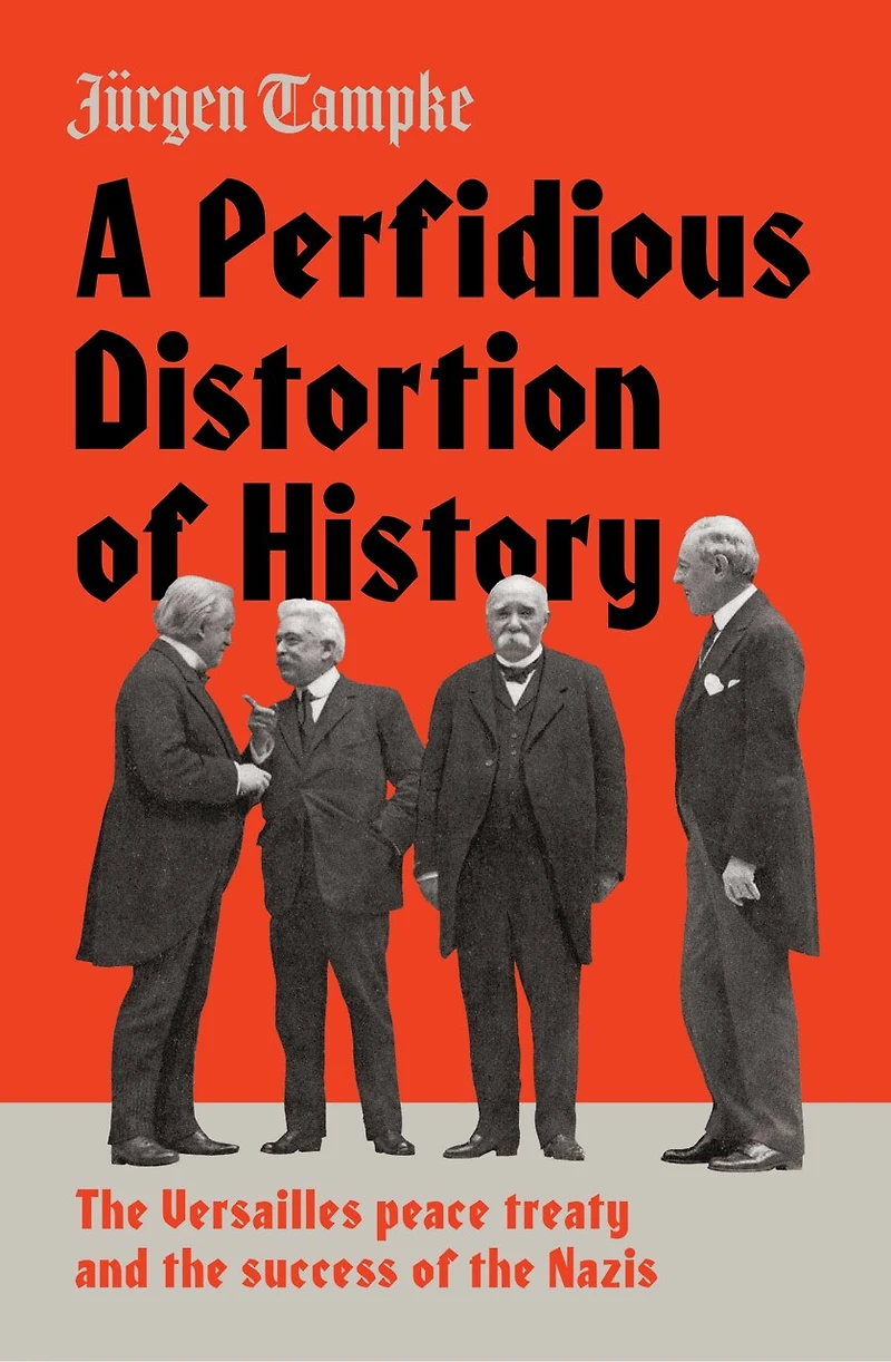 A Perfidious Distortion of History: the Versailles Peace Treaty and success Nazis