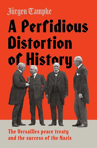 A Perfidious Distortion of History: the Versailles Peace Treaty and success Nazis