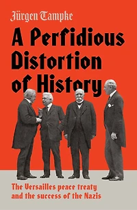 A Perfidious Distortion of History: the Versailles Peace Treaty and success Nazis