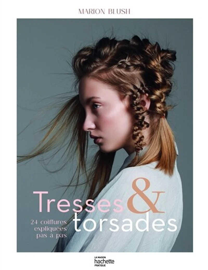 Tresses et torsades: 24 coiffures expliquées pas à