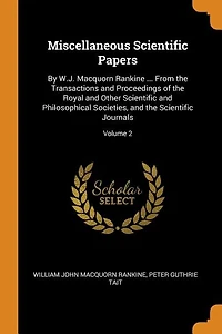 Miscellaneous Scientific Papers: By W.J. Macquorn Rankine ... From the Transactions and Proceedings of Royal Other Scientifi