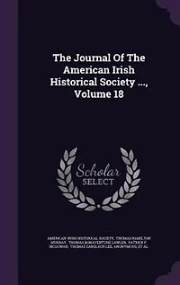 the Journal of American-Irish Historical Society, Vol. 18 (Classic Reprint)