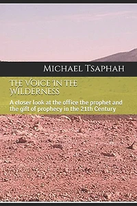 The Voice In the Wilderness: A closer look at the office of the prophet and the gift of prophecy in the 21th Century
