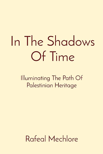 In The Shadows Of Time: Illuminating The Path Of Palestinian Heritage
