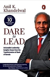 Dare to Lead: Actionable Leadership Insights Drawn from the Transformation of Bank of Baroda