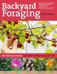 Backyard Foraging: 65 Familiar Plants You Didn’t Know Could Eat