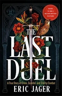The Last Duel (Movie Tie-In): A True Story of Crime, Scandal, and Trial by Combat