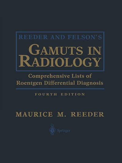 Reeder and Felson's Gamuts in Radiology: Comprehensive Lists of Roentgen Differential Diagnosis