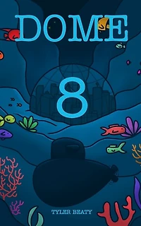 Dome Eight: A sci-fi underwater adventure that follows a young man to find the truth.