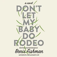 Don't Let My Baby Do Rodeo: A Novel