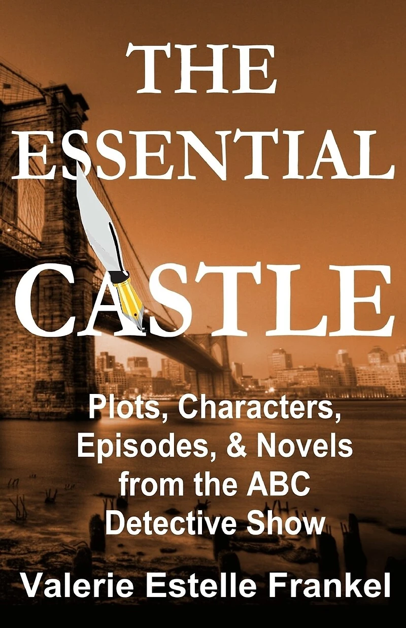 the Essential Castle: Plots, Characters, Episodes and Novels from ABC Detective Show