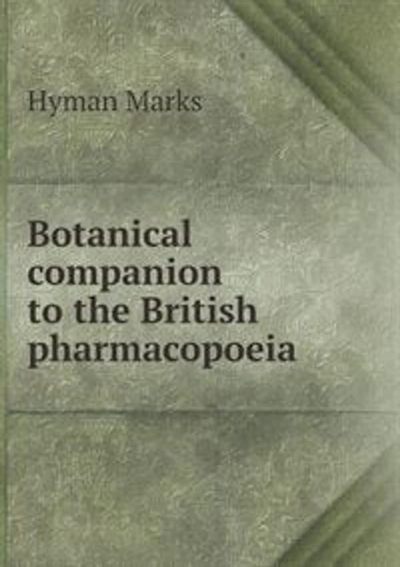 Botanical Companion to the British Pharmacopoeia (Classic Reprint)